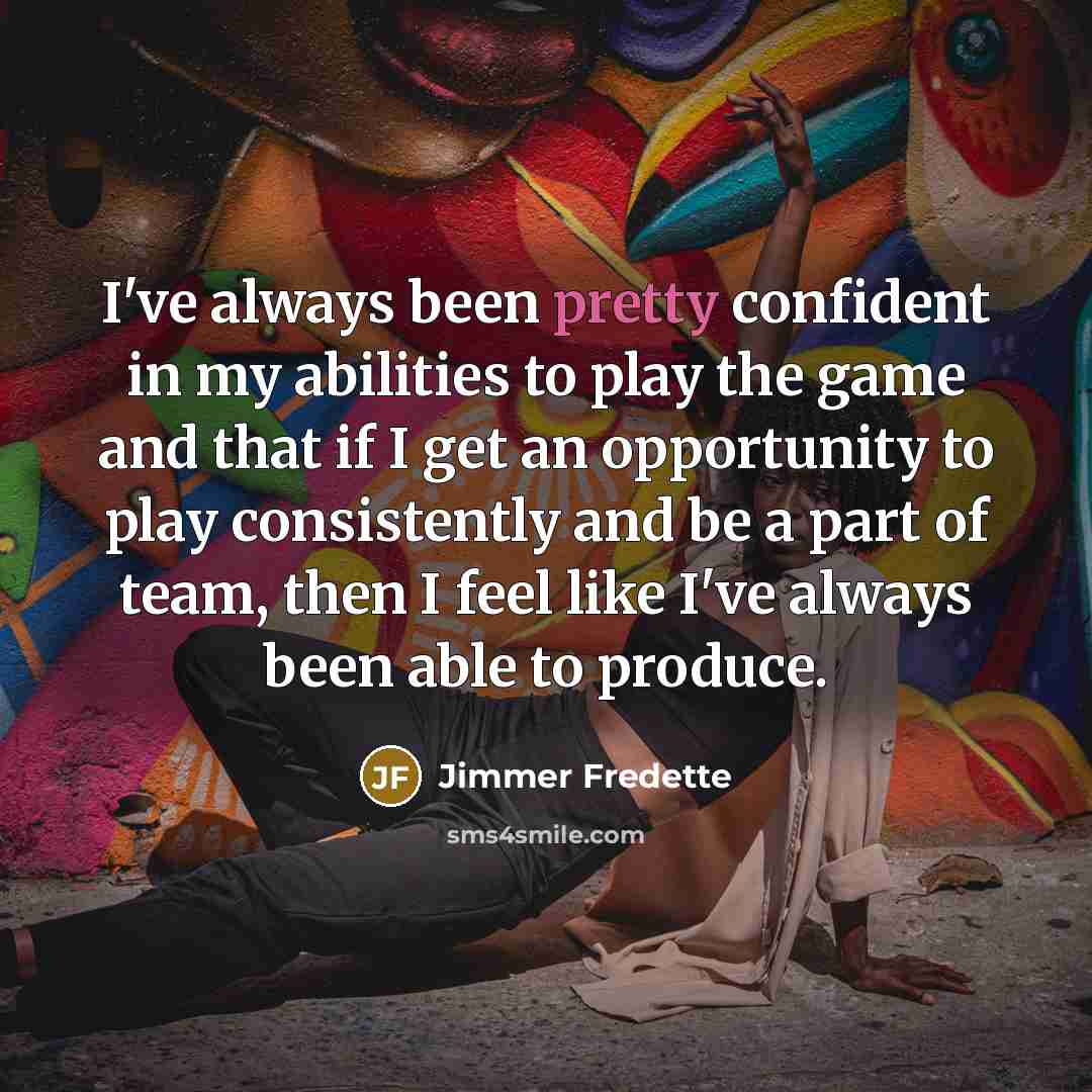“I've always been pretty confident in my abilities to play…” quote by Jimmer Fredette