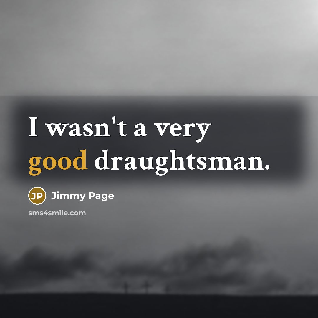 “I wasn't a very good draughtsman.…” quote by Jimmy Page