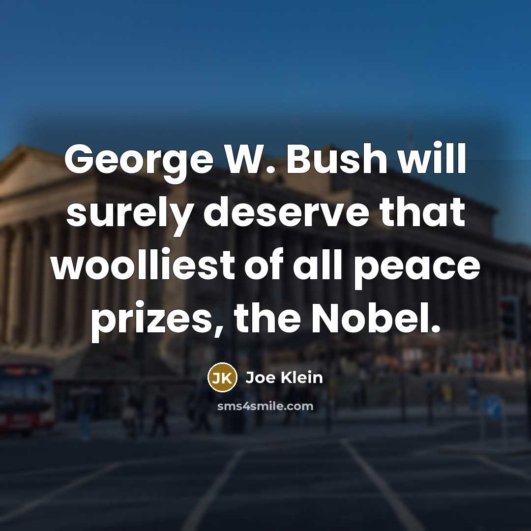 “George W. Bush will surely deserve that woolliest of all…” quote by Joe Klein
