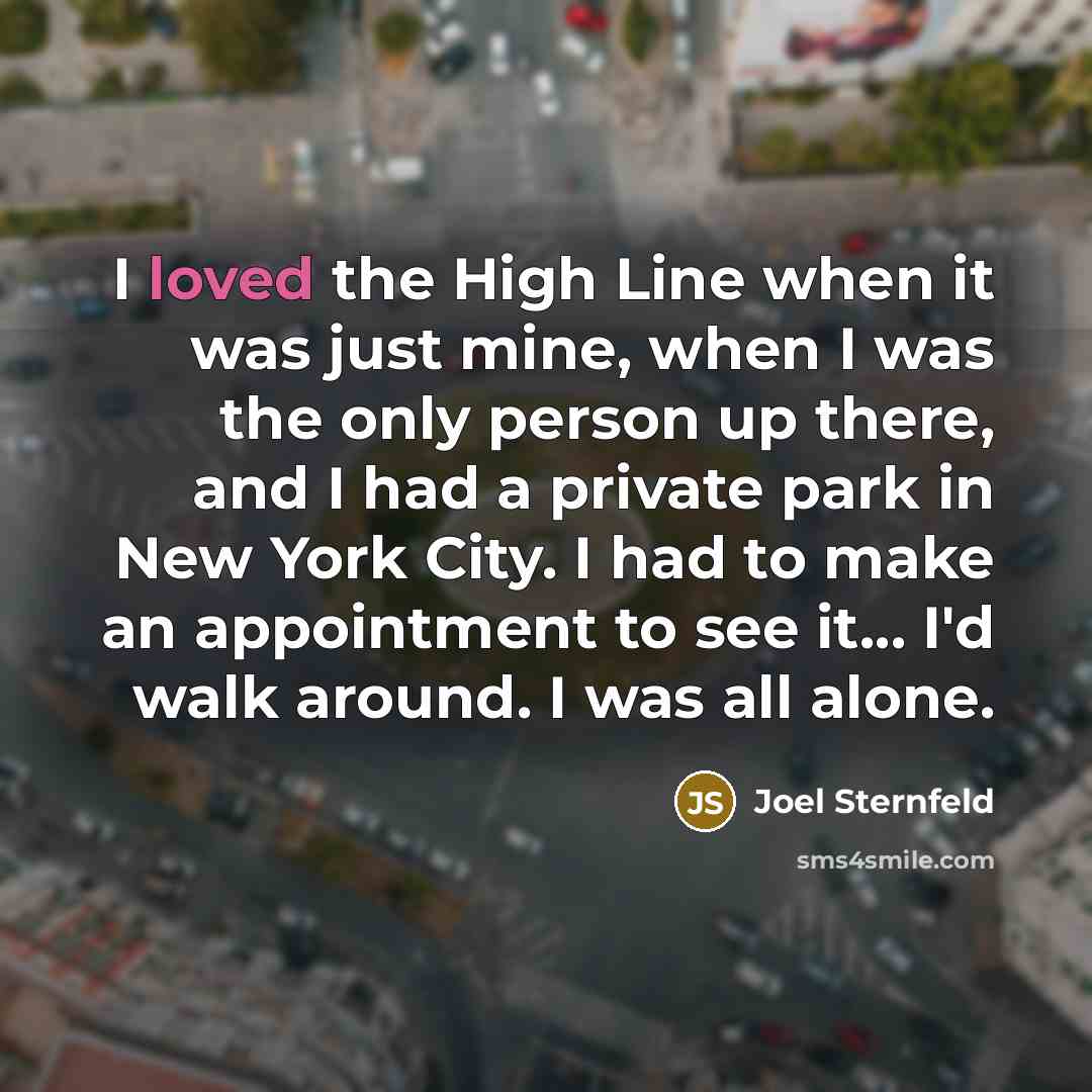 “I loved the High Line when it was just mine,…” quote by Joel Sternfeld