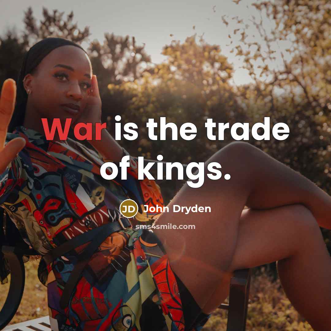 “War is the trade of kings.…” quote by John Dryden