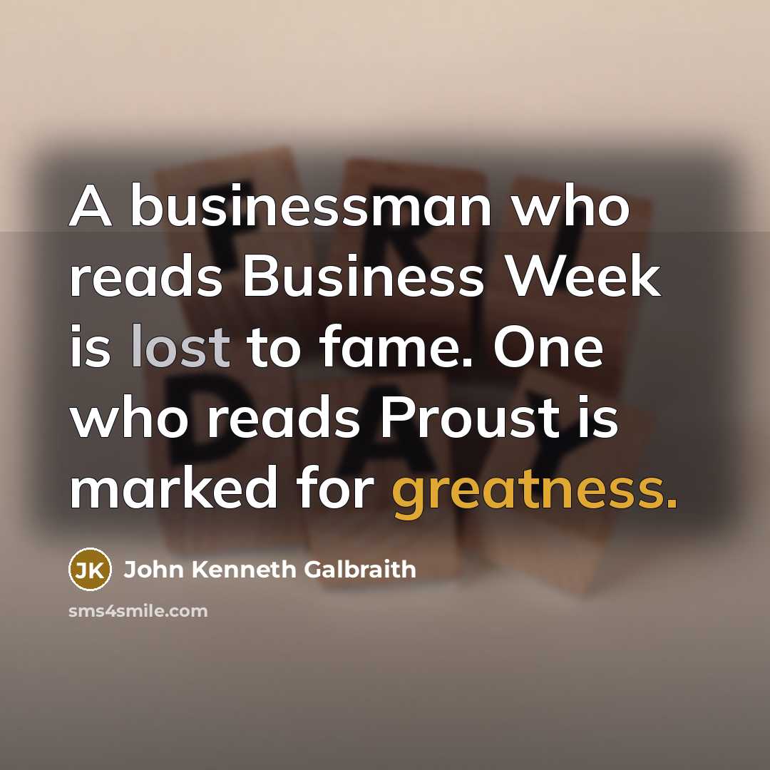 “A businessman who reads Business Week is lost to fame.…” quote by John Kenneth Galbraith