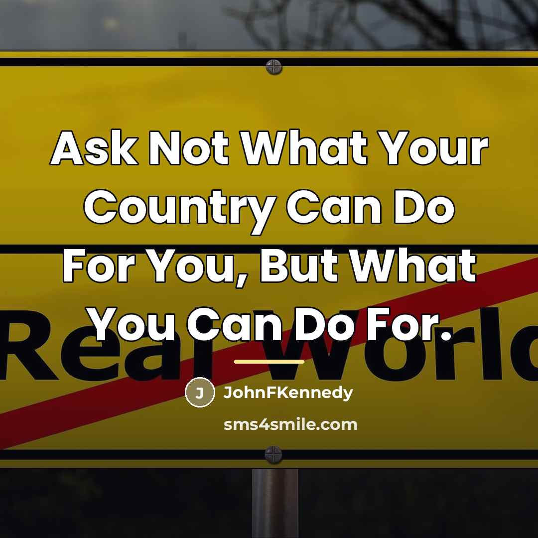“Ask Not What Your Country Can Do For You, But…” quote by JohnFKennedy