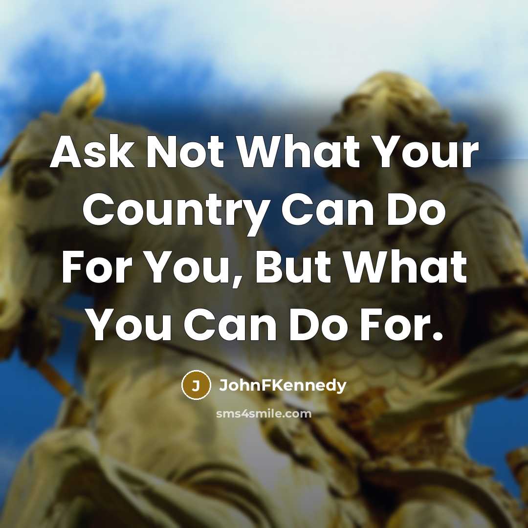 “Ask Not What Your Country Can Do For You, But What You Can Do For.” quote by JohnFKennedy