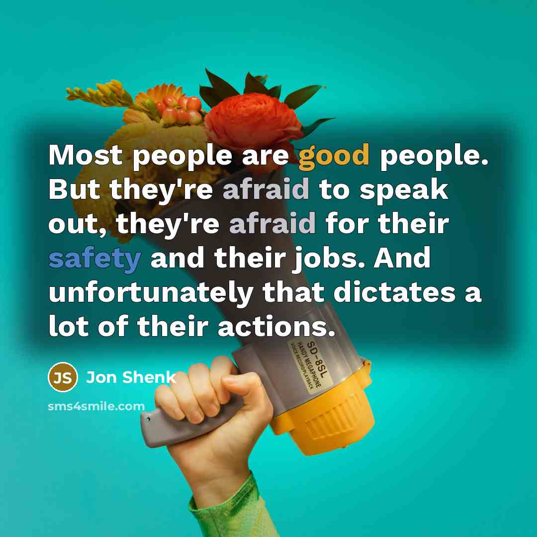 “Most people are good people. But they're afraid to speak…” quote by Jon Shenk