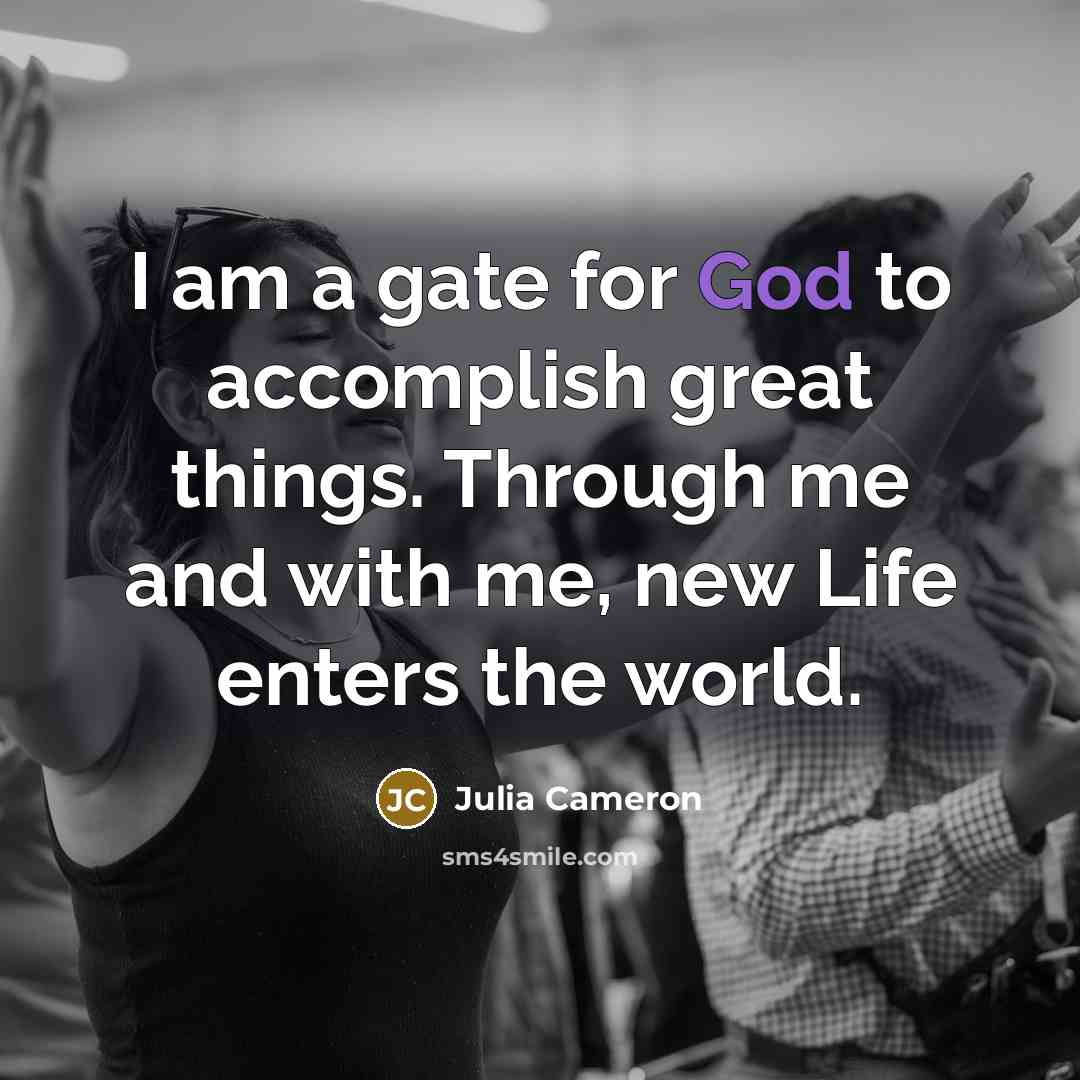 “I am a gate for God to accomplish great things.…” quote by Julia Cameron