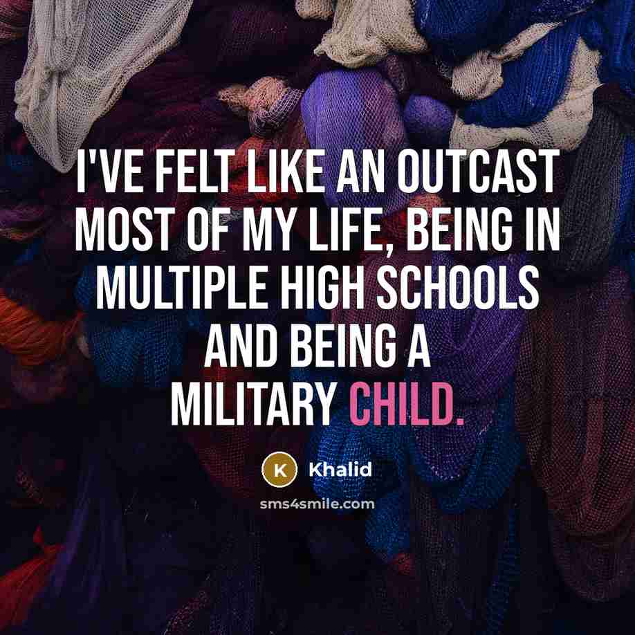 “I've felt like an outcast most of my life, being…” quote by Khalid