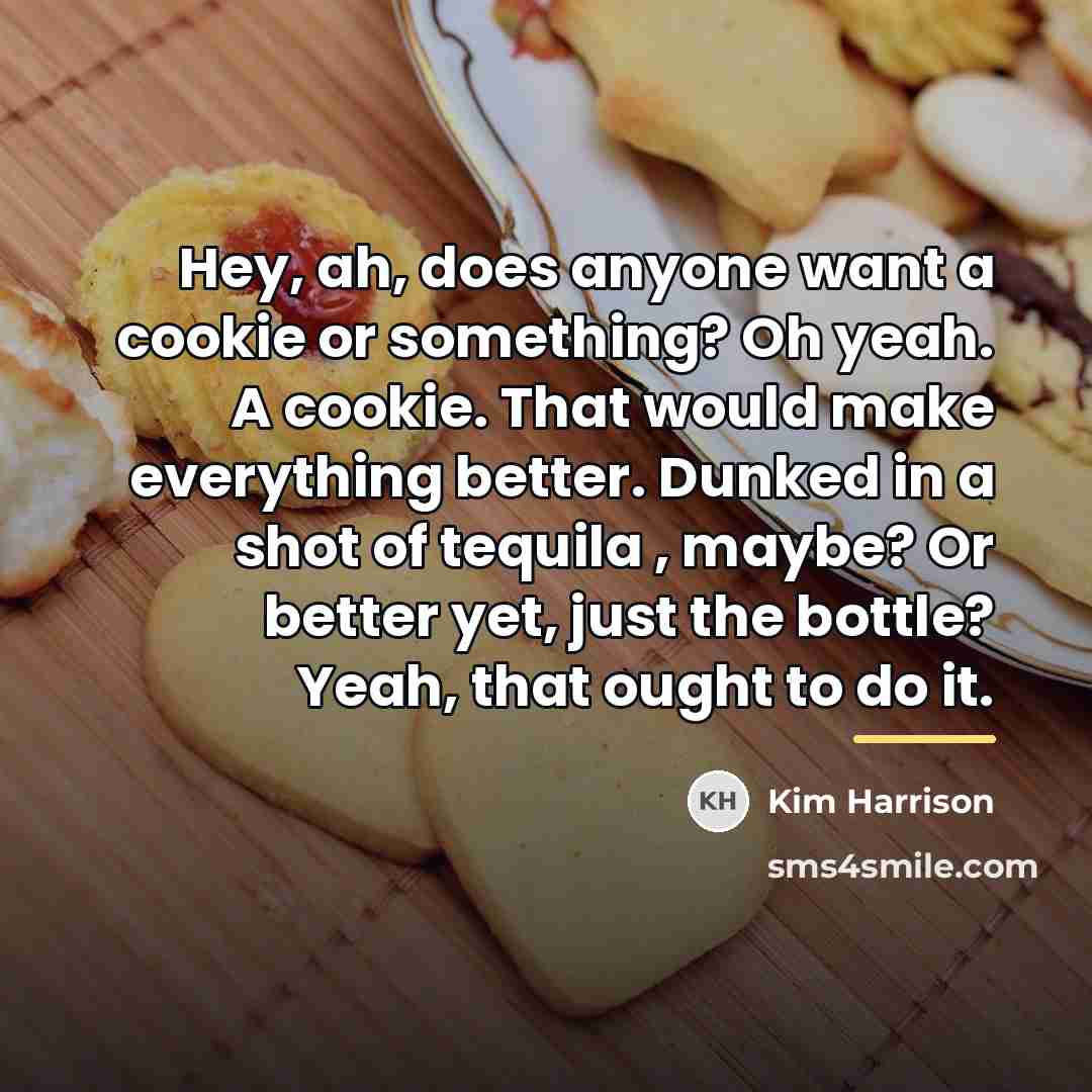 “Hey, ah, does anyone want a cookie or something? Oh…” quote by Kim Harrison