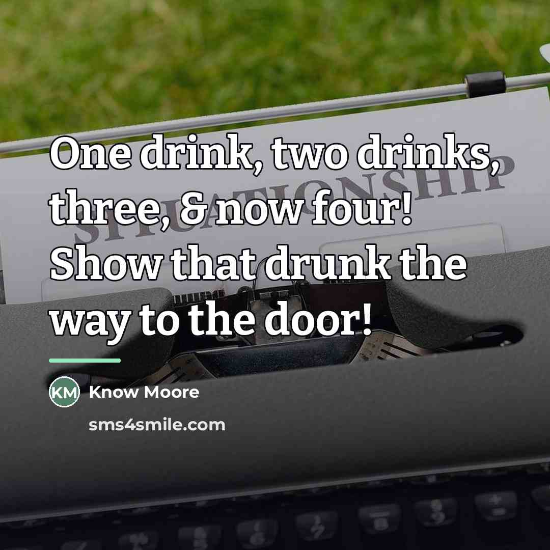 “One drink, two drinks, three, & now four! Show that…” quote by Know Moore