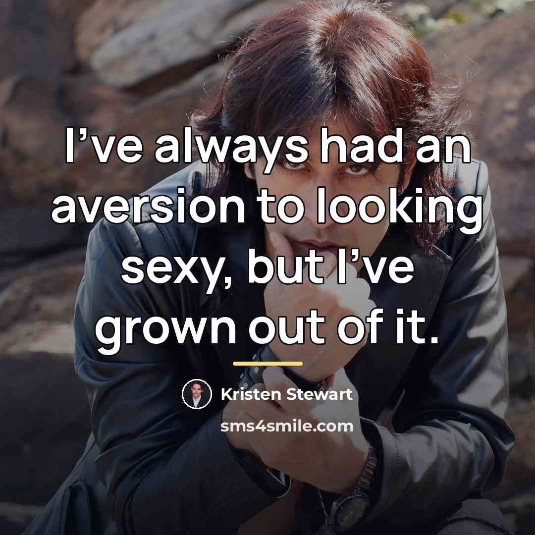 “I've always had an aversion to looking sexy, but I've…” quote by Kristen Stewart