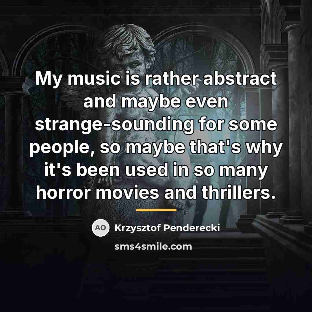 “My music is rather abstract and maybe even strange-sounding for…” quote by Krzysztof Penderecki
