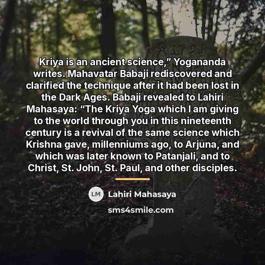 “Kriya is an ancient science,” Yogananda writes. Mahavatar Babaji rediscovered…” quote by Lahiri Mahasaya