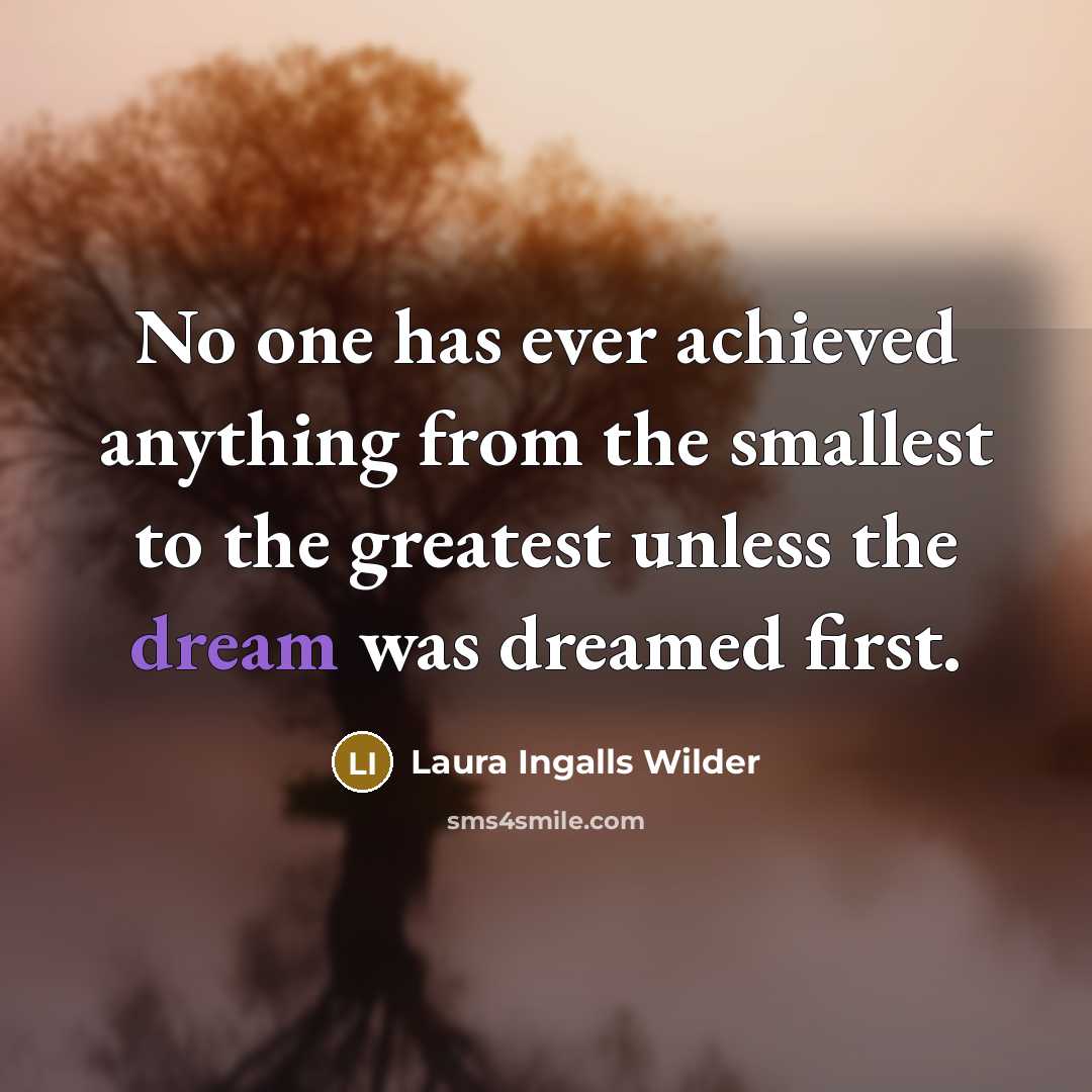 “No one has ever achieved anything from the smallest to…” quote by Laura Ingalls Wilder