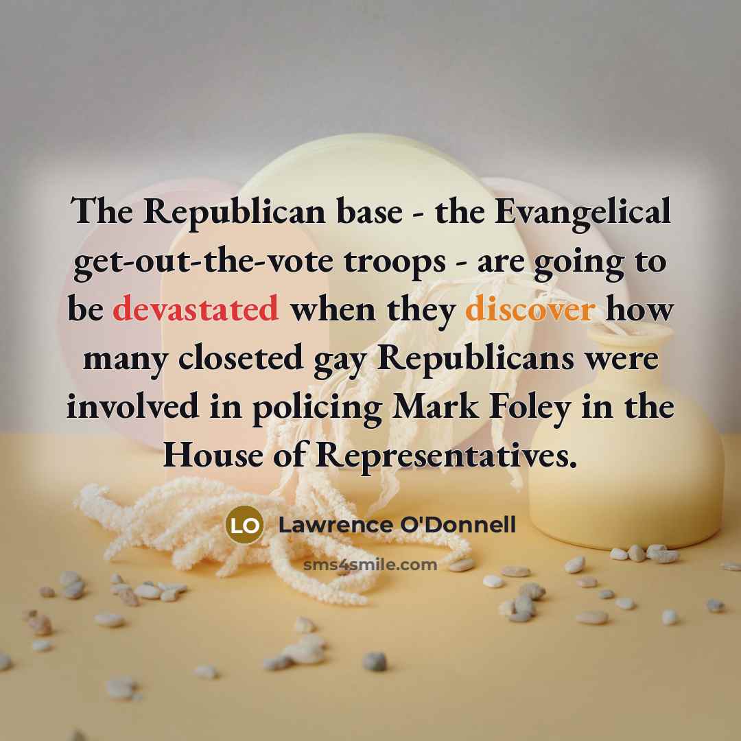 “The Republican base - the Evangelical get-out-the-vote troops - are…” quote by Lawrence O'Donnell