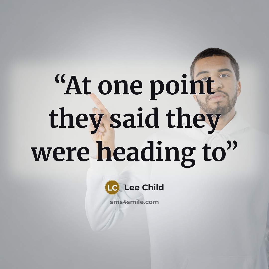 “At one point they said they were heading to” quote by Lee Child