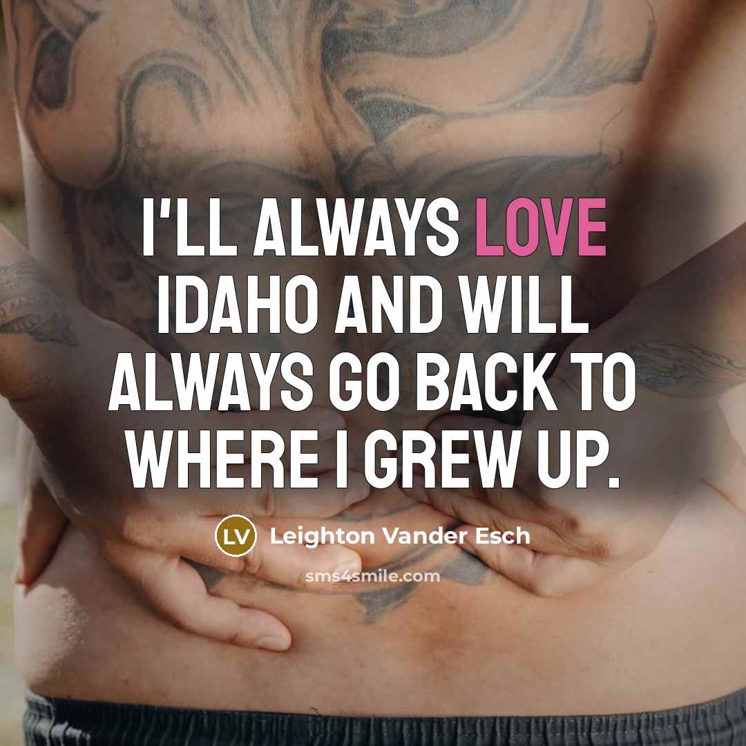 “I'll always love Idaho and will always go back to…” quote by Leighton Vander Esch