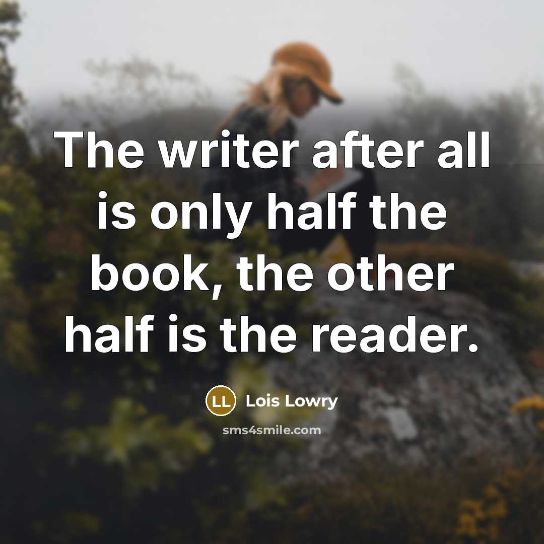 “The writer after all is only half the book, the…” quote by Lois Lowry