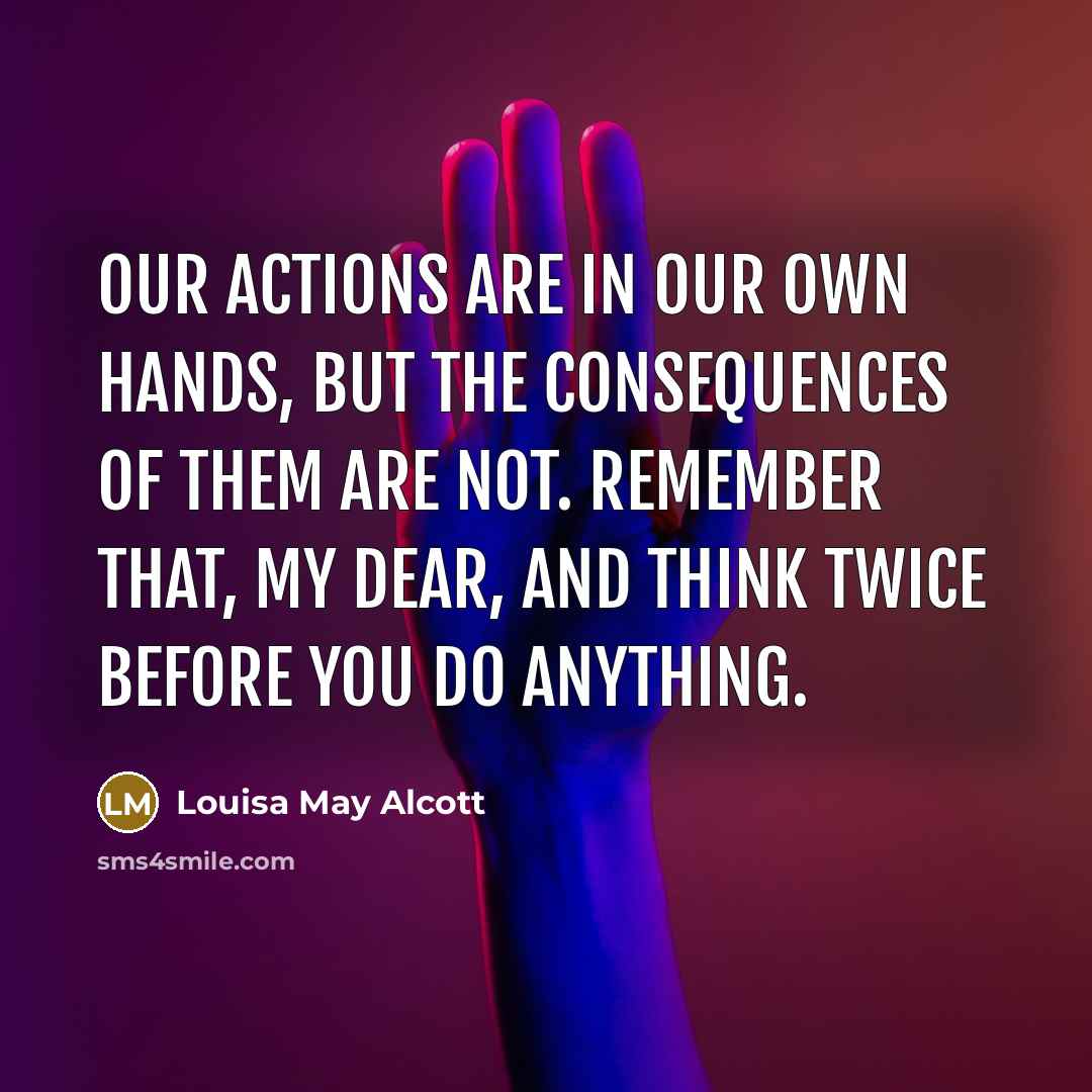 “Our actions are in our own hands, but the consequences…” quote by Louisa May Alcott