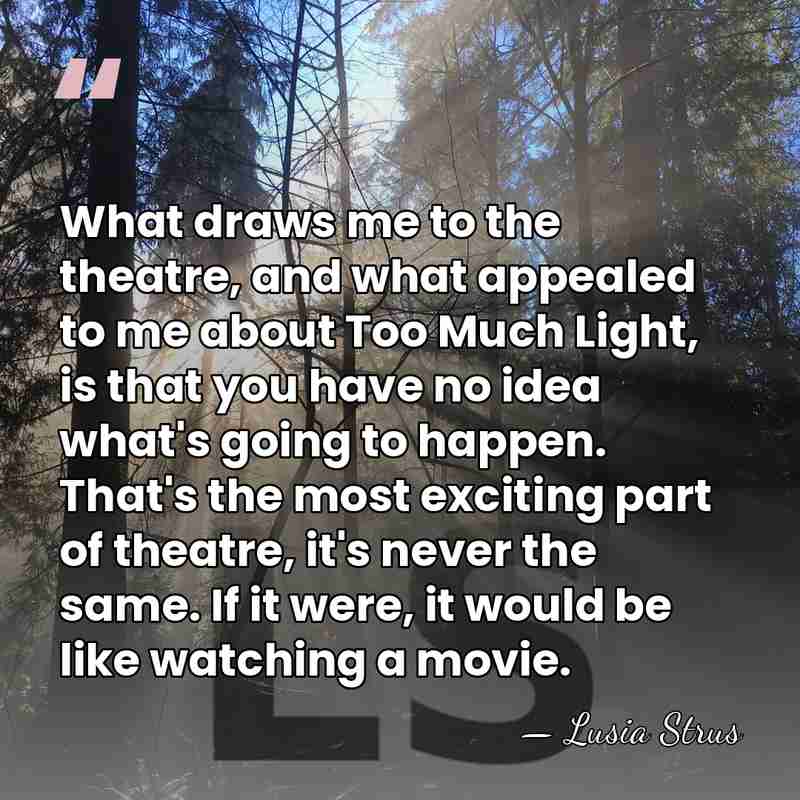 What draws me to the theatre, and what appealed to me about&hellip; - Lusia Strus