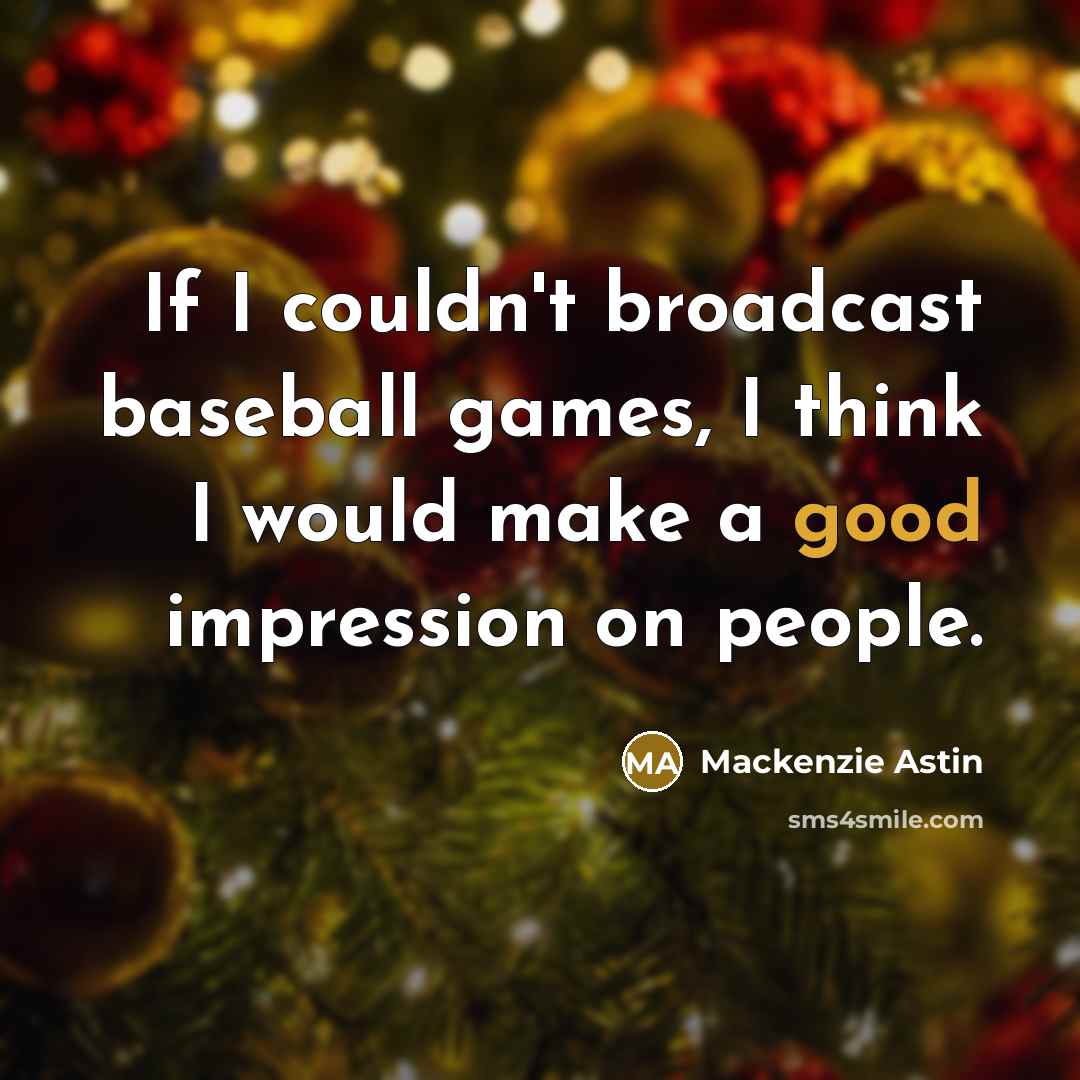 “If I couldn't broadcast baseball games, I think I would…” quote by Mackenzie Astin