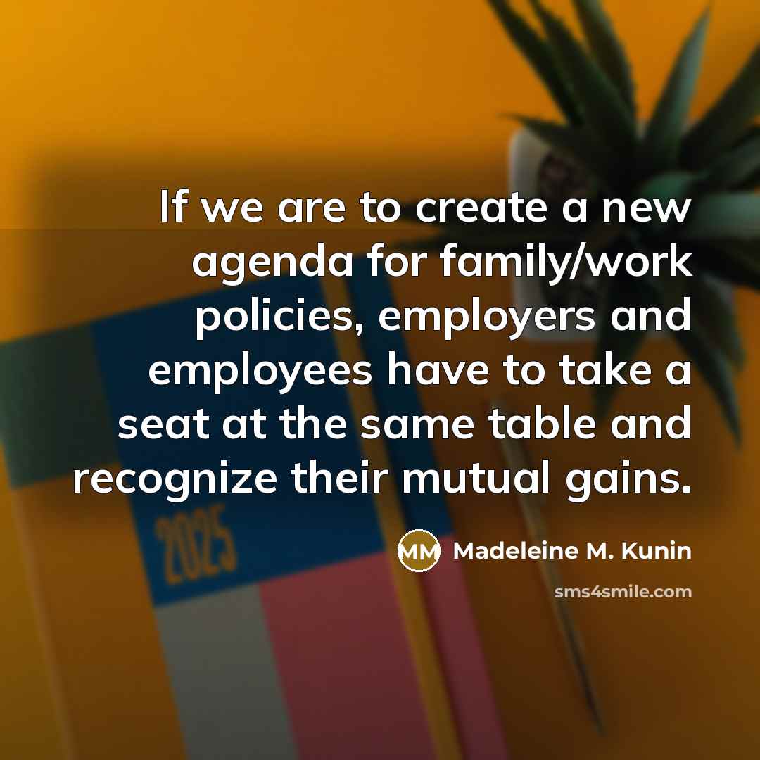 “If we are to create a new agenda for family/work…” quote by Madeleine M. Kunin