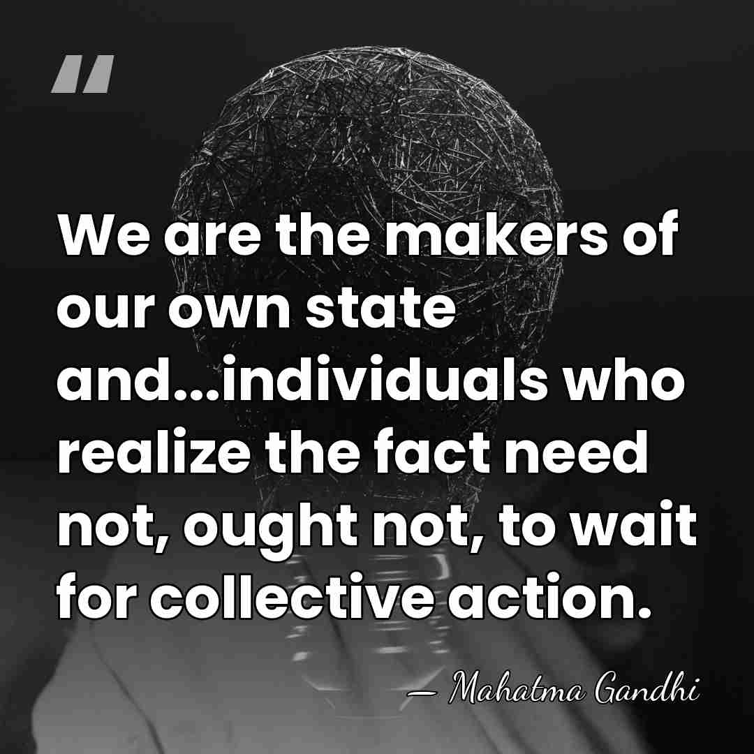 We are the makers of our own state and...individuals who realize the&hellip; - Mahatma Gandhi