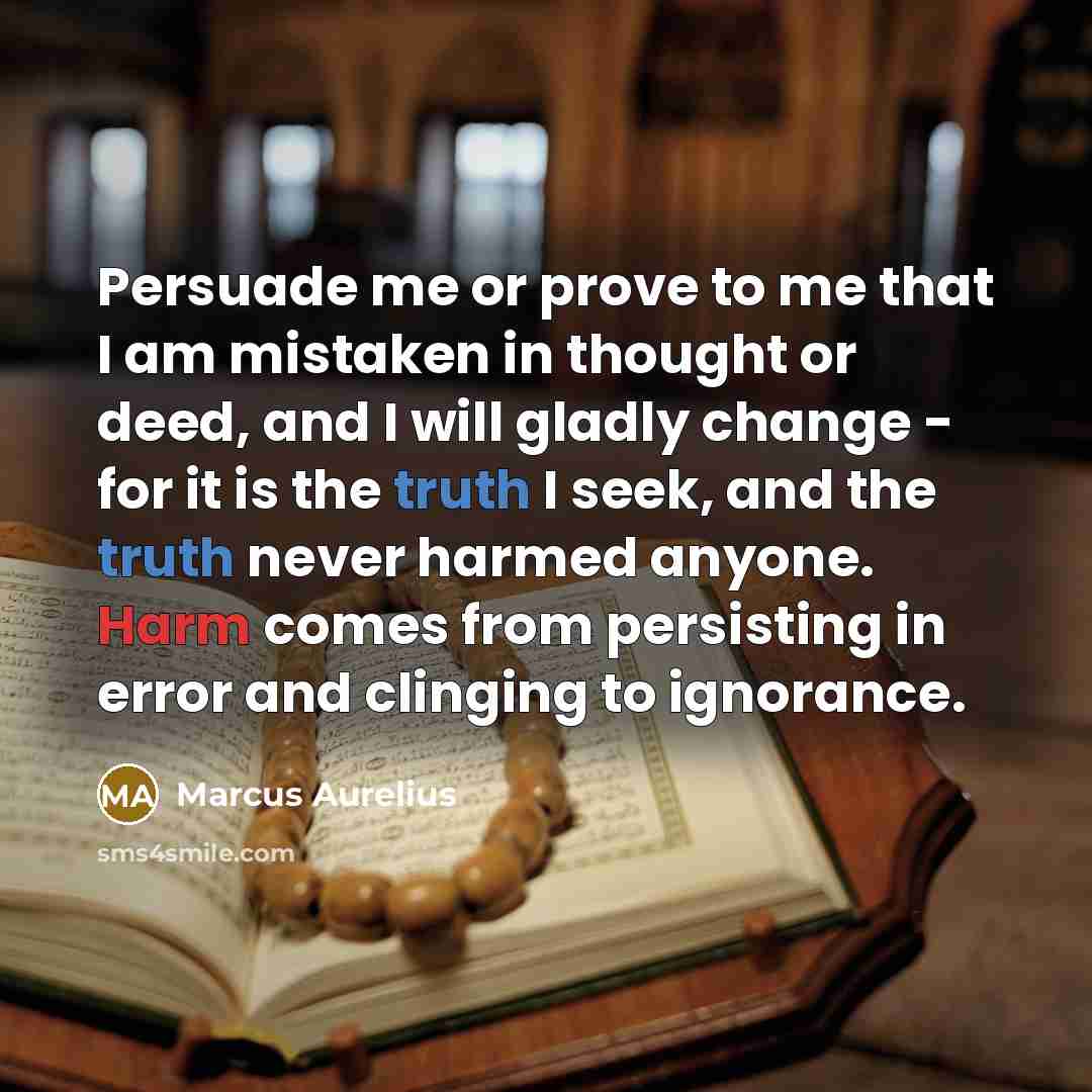 “Persuade me or prove to me that I am mistaken…” quote by Marcus Aurelius