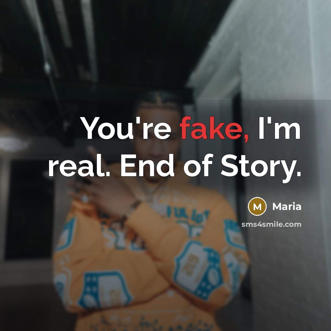 “You're fake, I'm real. End of Story.…” quote by Maria
