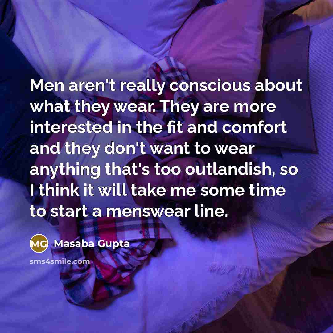 “Men aren't really conscious about what they wear. They are…” quote by Masaba Gupta