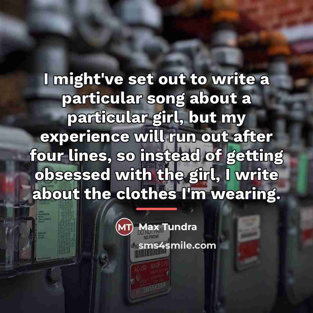 “I might've set out to write a particular song about…” quote by Max Tundra