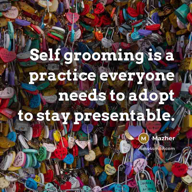 “Self grooming is a practice everyone needs to adopt to stay presentable.” quote by Mazher