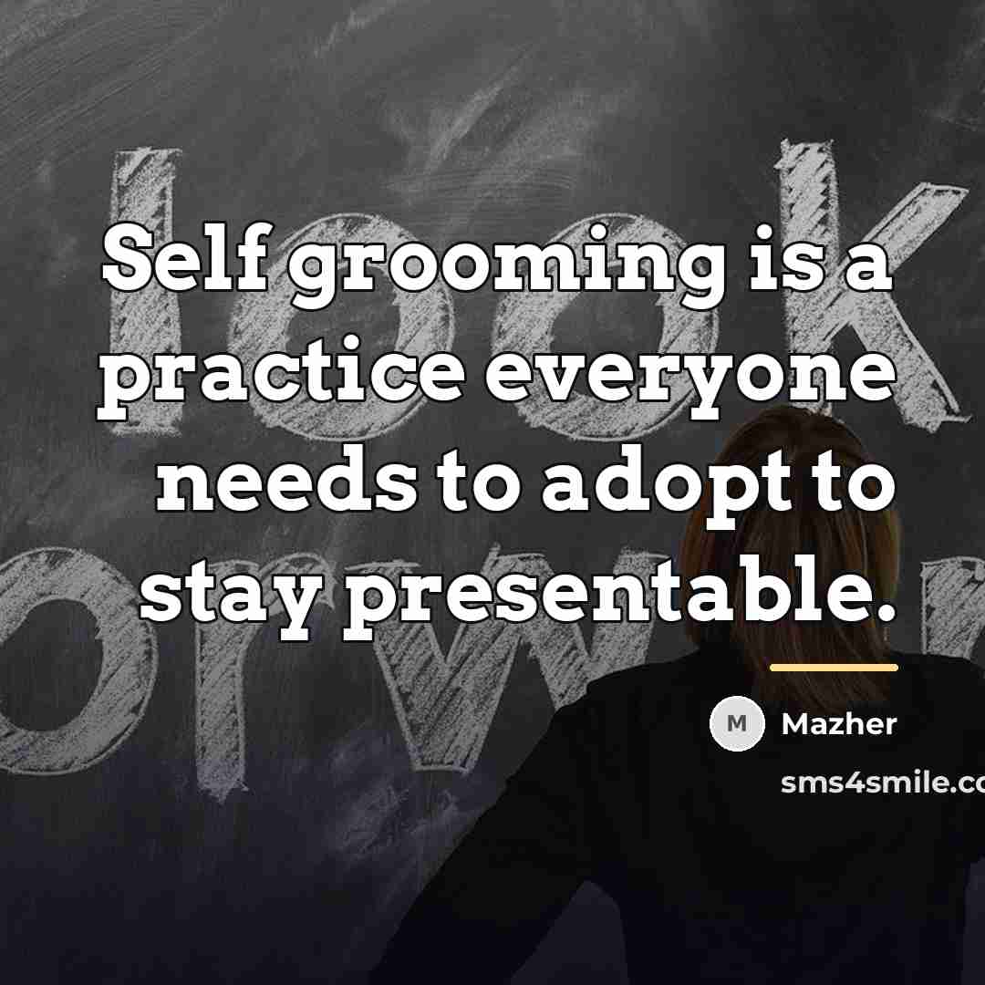“Self grooming is a practice everyone needs to adopt to…” quote by Mazher