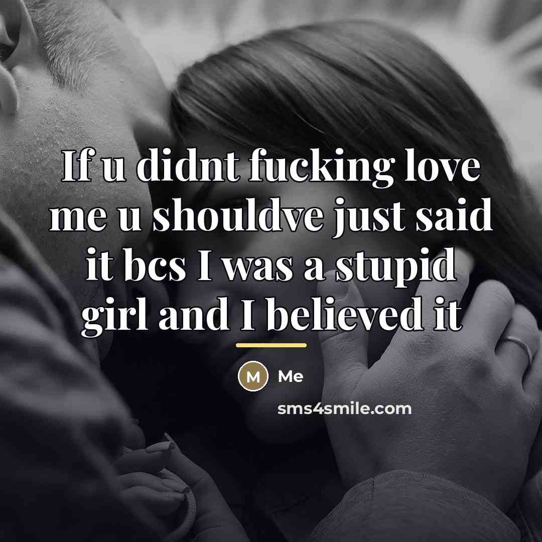 “If u didnt fucking love me u shouldve just said…” quote by Me