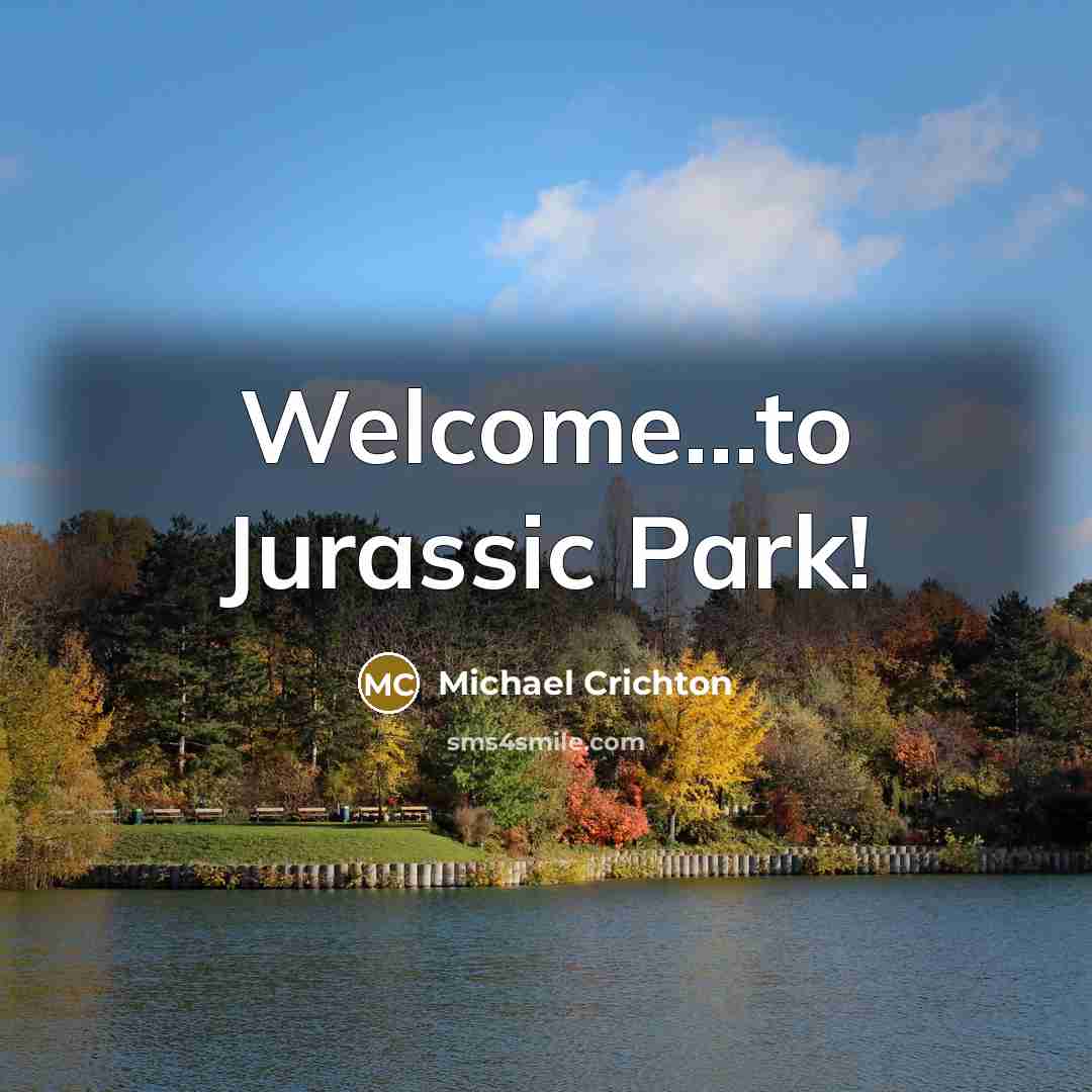 “Welcome...to Jurassic Park!” quote by Michael Crichton
