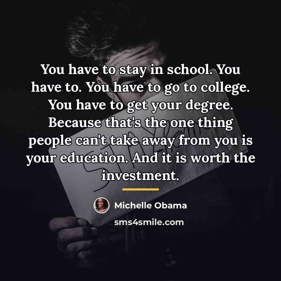 “You have to stay in school. You have to. You…” quote by Michelle Obama