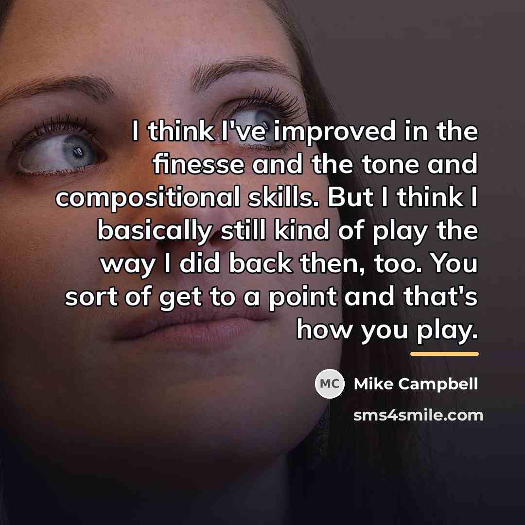 “I think I've improved in the finesse and the tone…” quote by Mike Campbell