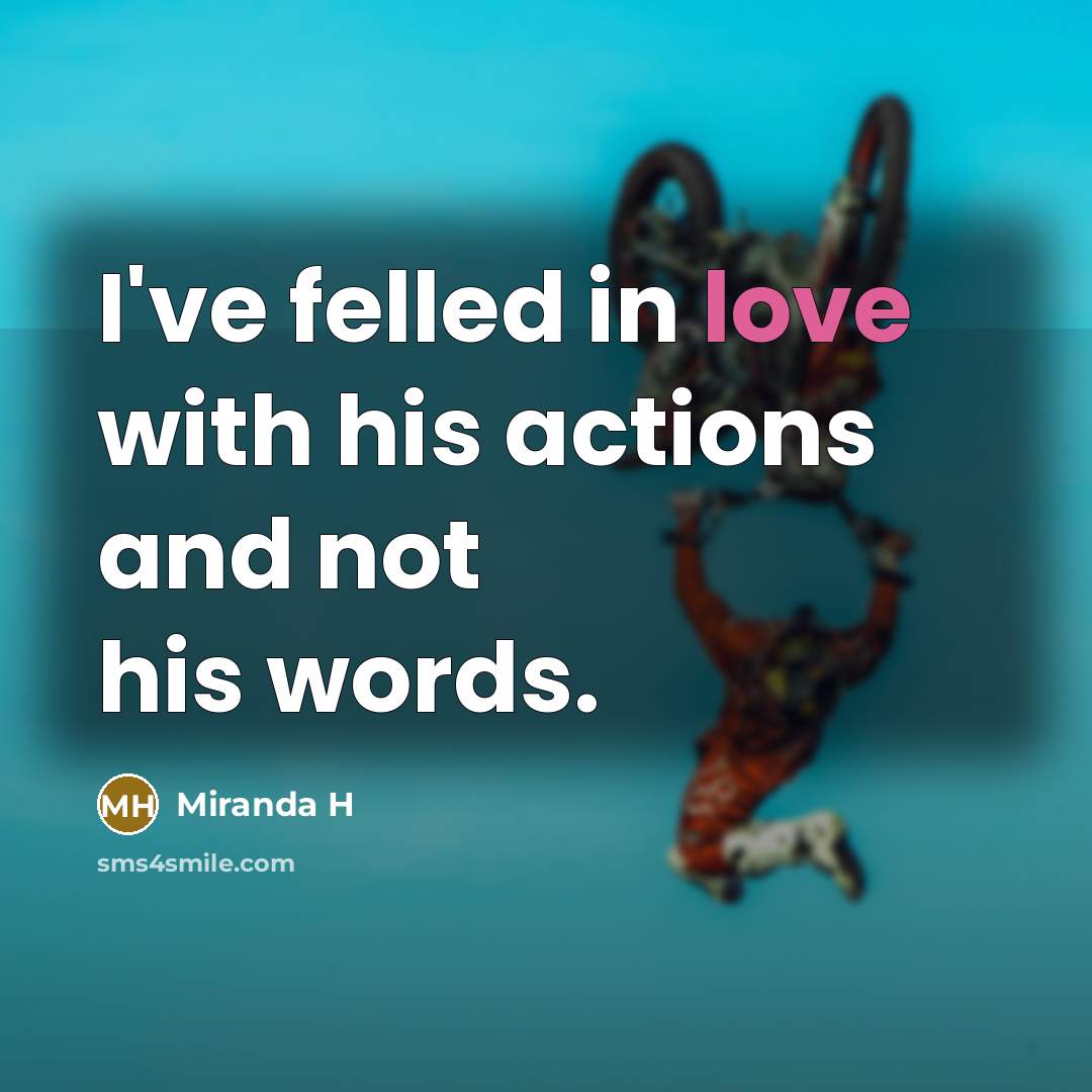 “I've felled in love with his actions and not his…” quote by Miranda H