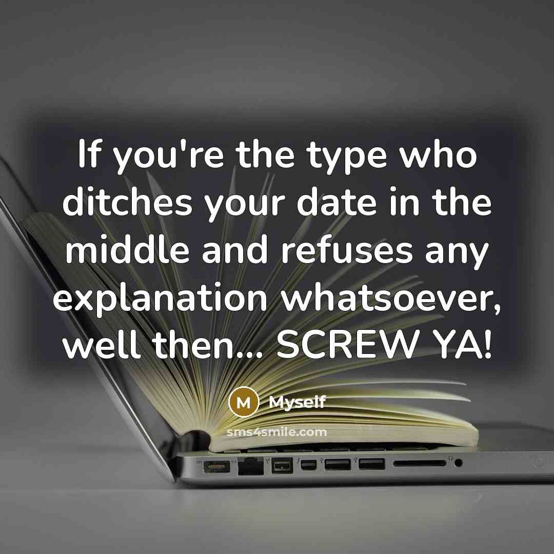 “If you're the type who ditches your date in the…” quote by Myself