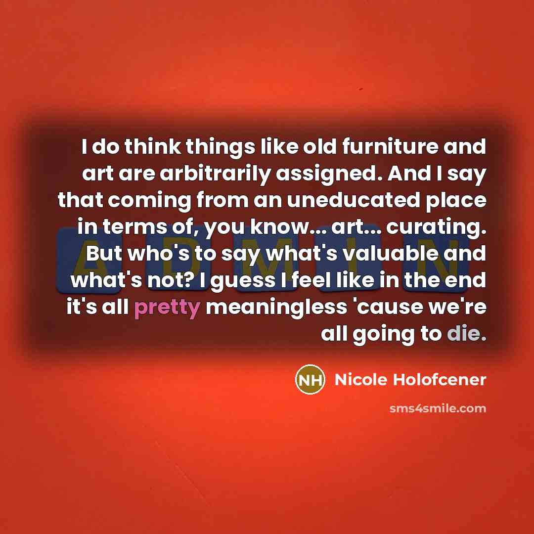 “I do think things like old furniture and art are…” quote by Nicole Holofcener