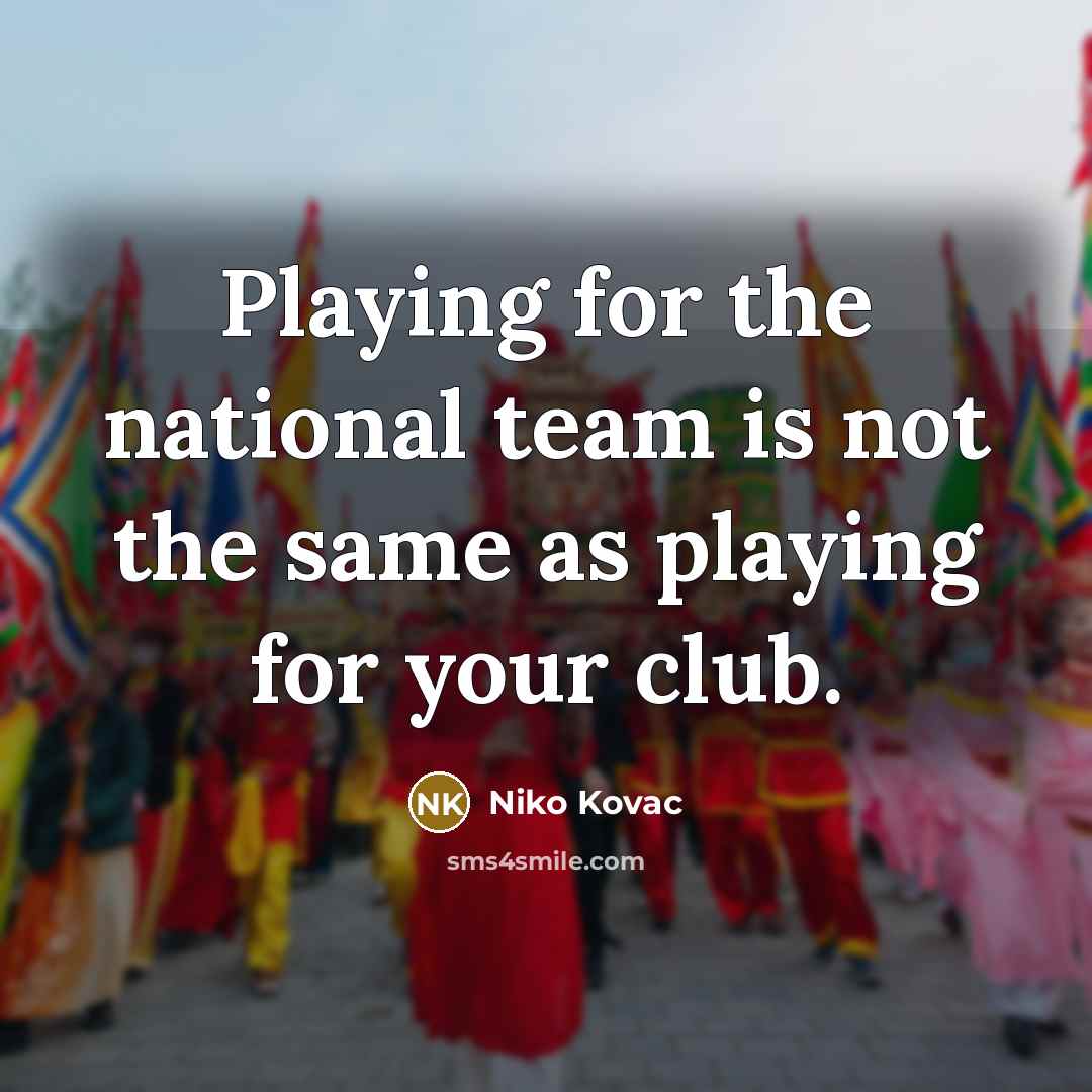 “Playing for the national team is not the same as…” quote by Niko Kovac