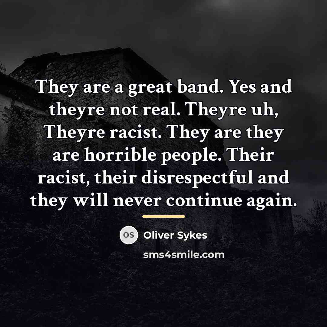 “They are a great band. Yes and theyre not real.…” quote by Oliver Sykes