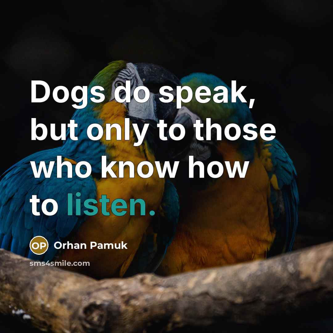 “Dogs do speak, but only to those who know how to listen.” quote by Orhan Pamuk