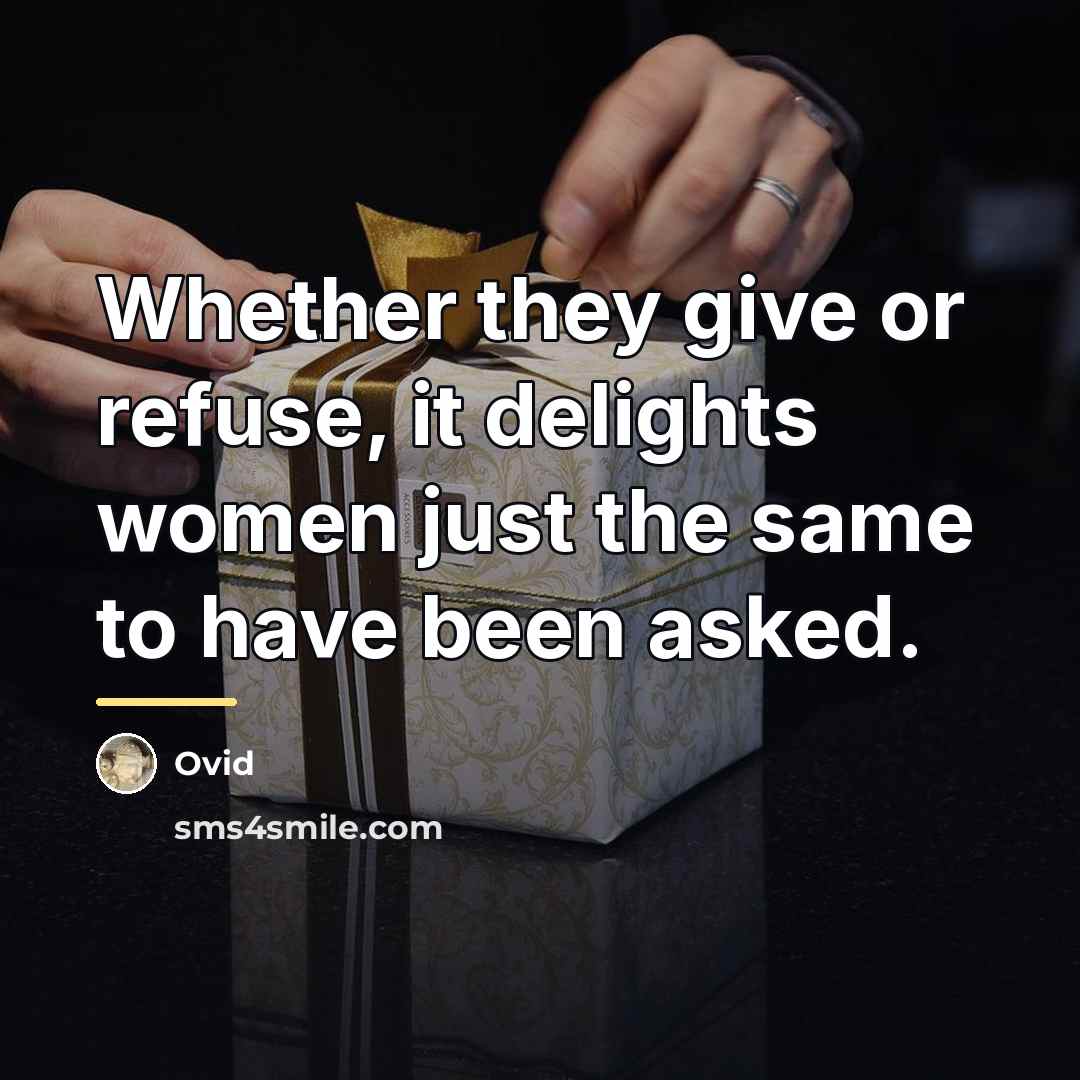 “Whether they give or refuse, it delights women just the…” quote by Ovid