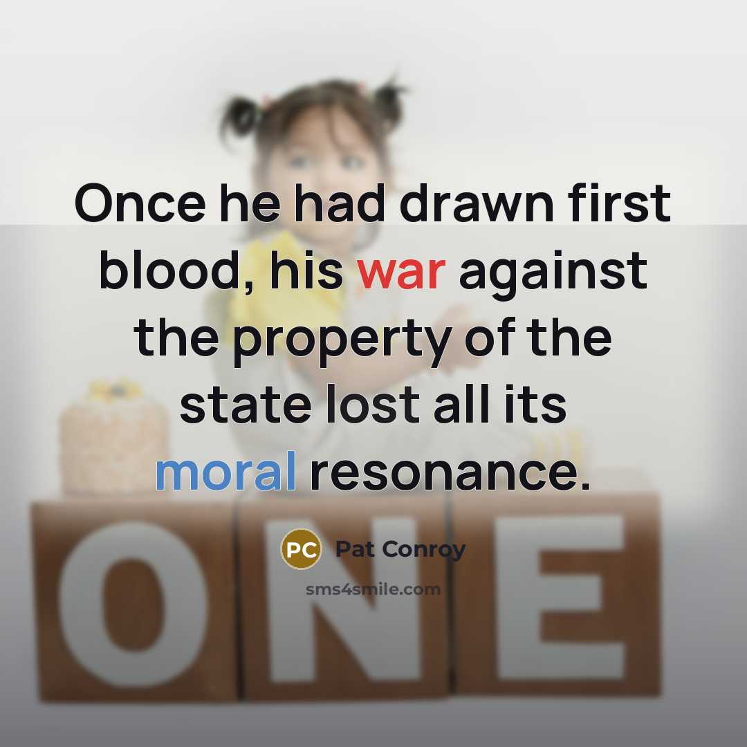 “Once he had drawn first blood, his war against the…” quote by Pat Conroy