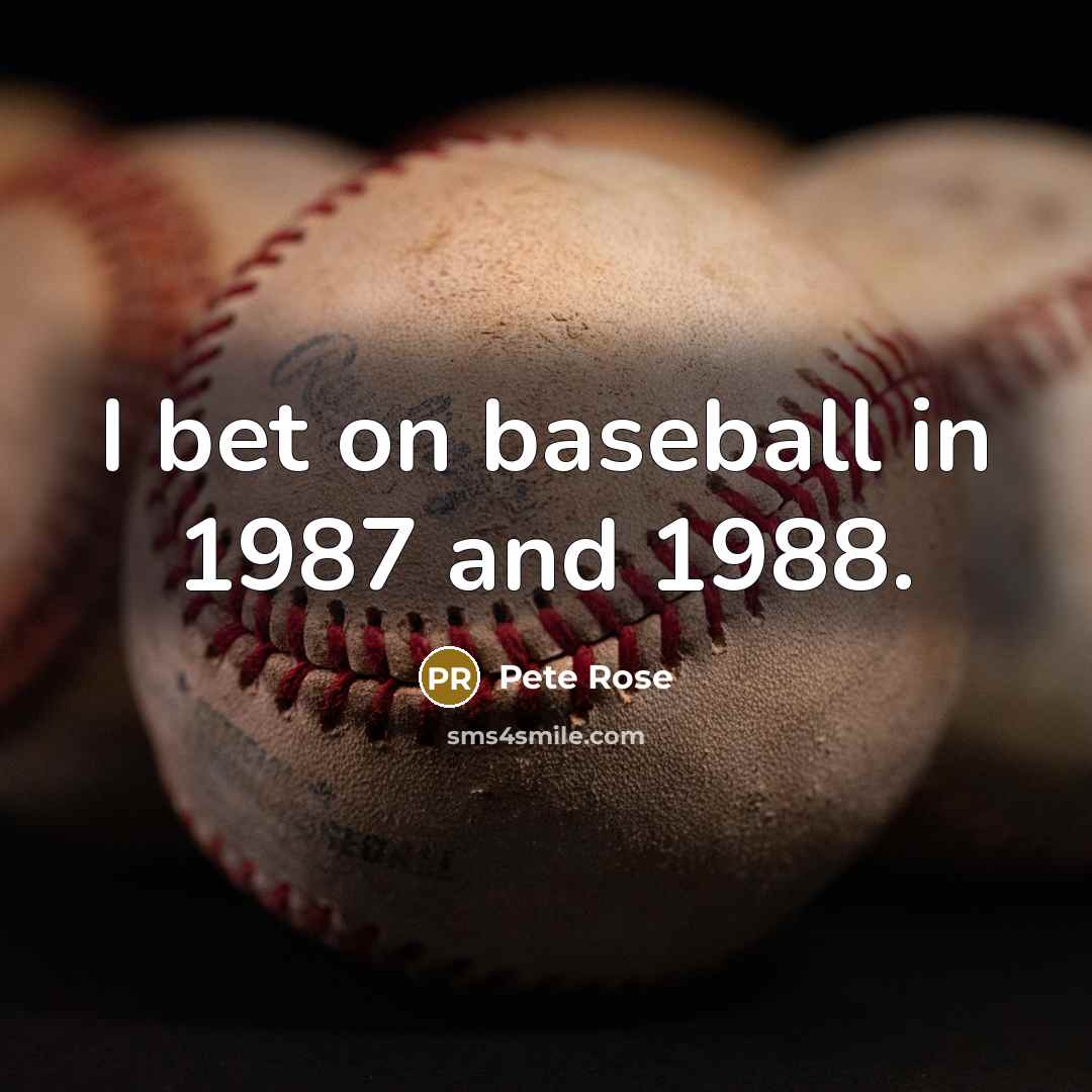 “I bet on baseball in 1987 and 1988.…” quote by Pete Rose