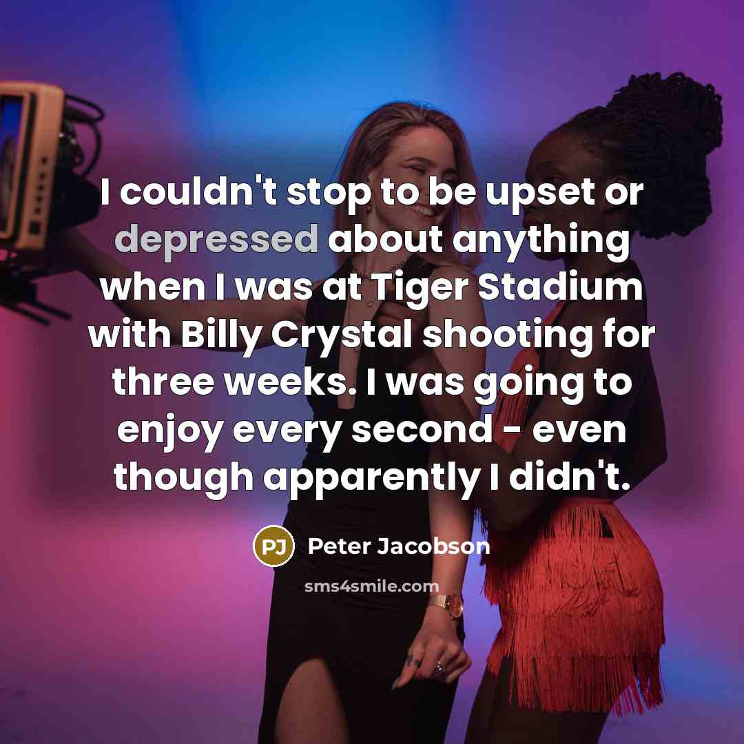“I couldn't stop to be upset or depressed about anything…” quote by Peter Jacobson