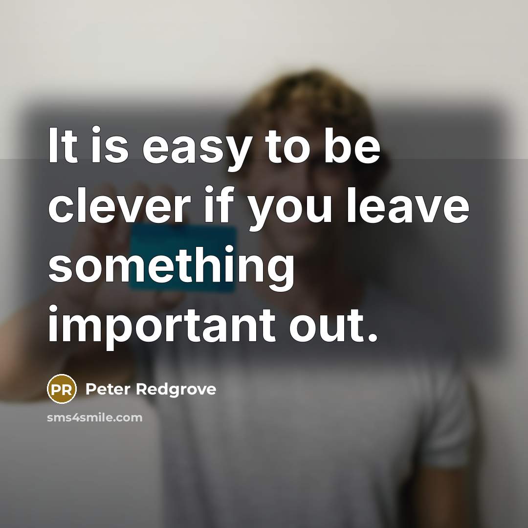 “It is easy to be clever if you leave something…” quote by Peter Redgrove
