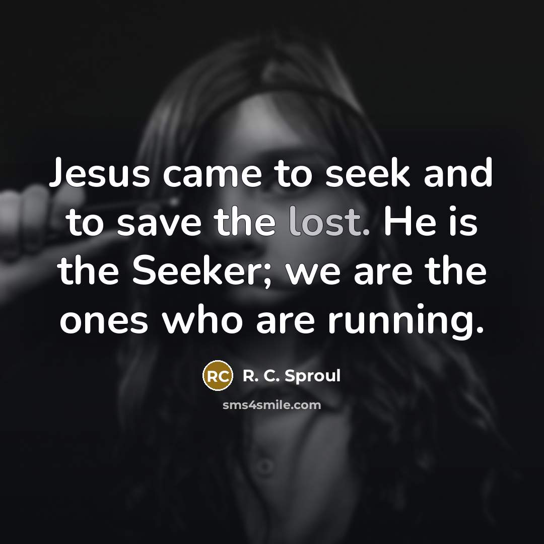 “Jesus came to seek and to save the lost. He…” quote by R. C. Sproul