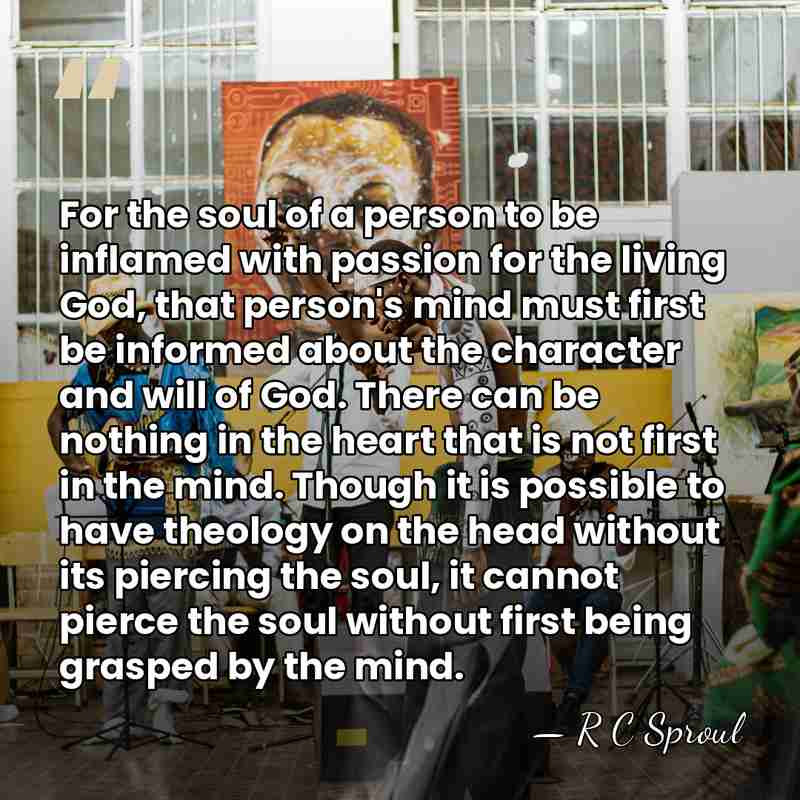 For the soul of a person to be inflamed with passion for&hellip; - R C Sproul