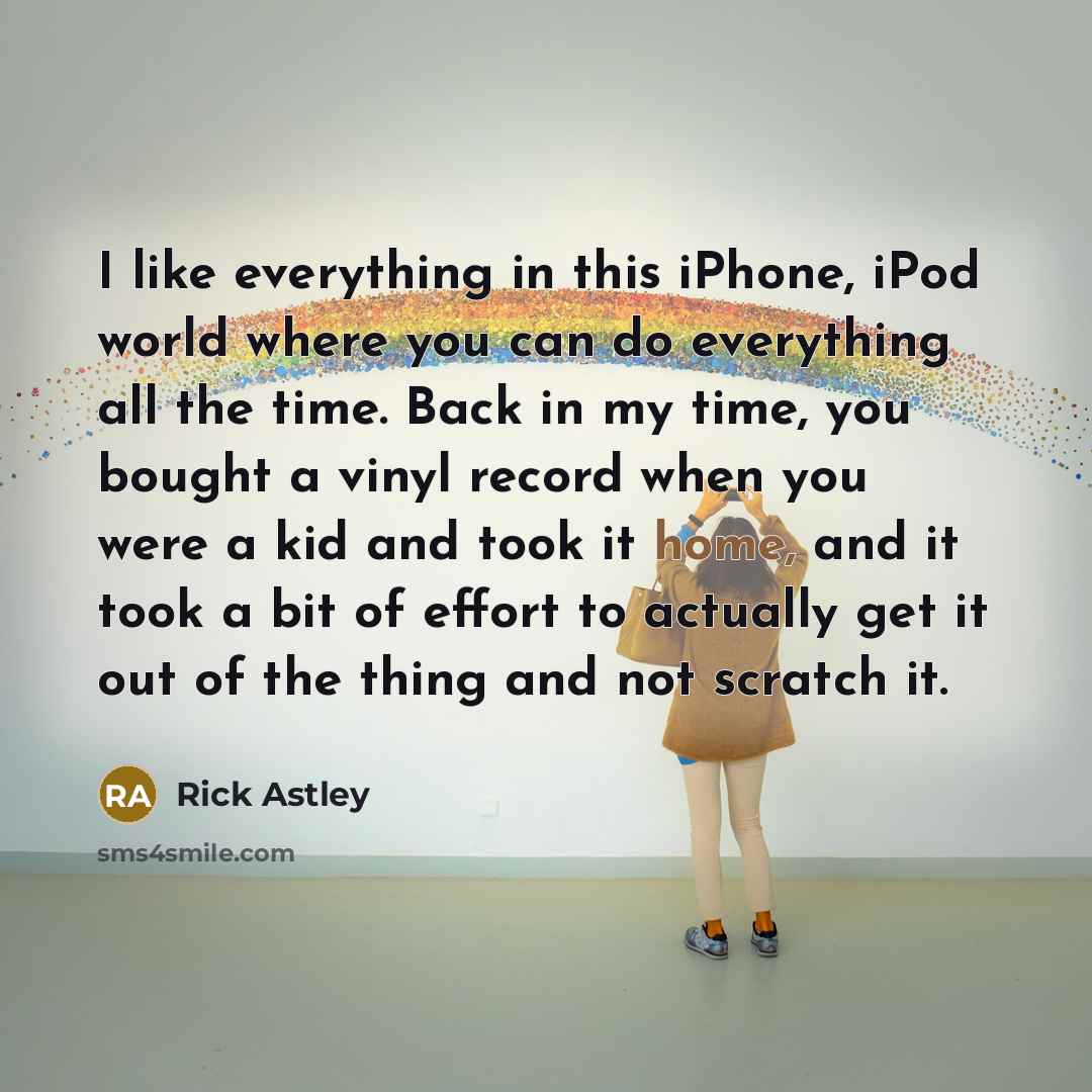 “I like everything in this iPhone, iPod world where you…” quote by Rick Astley